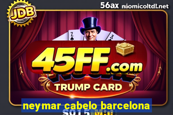 neymar cabelo barcelona